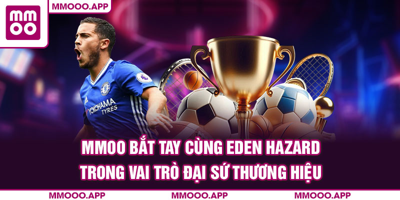 MMOO bắt tay cùng Eden Hazard trong vai trò đại sứ thương hiệu