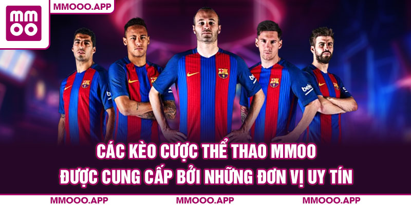 Các kèo cược thể thao MMOO được cung cấp bởi những đơn vị uy tín