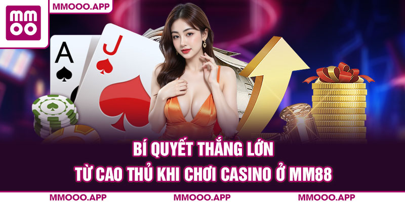 Bí quyết thắng lớn từ cao thủ khi chơi Casino ở MMOO