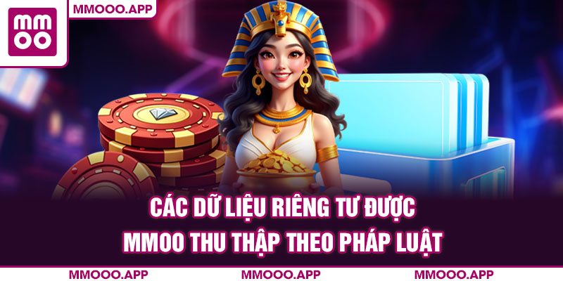 Các dữ liệu riêng tư được MMOO thu thập theo pháp luật