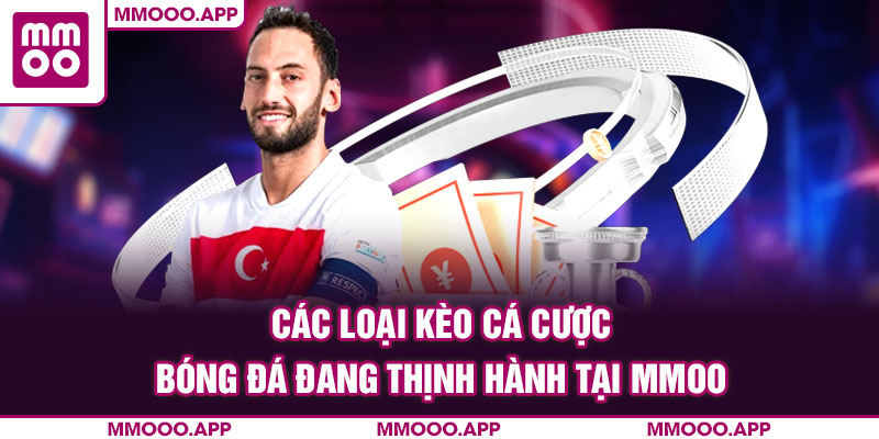 Các loại kèo cá cược bóng đá đang thịnh hành tại MMOO