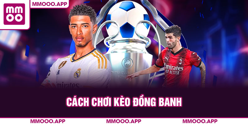cách chơi kèo đồng banh