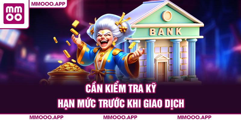 Cần kiểm tra kỹ hạn mức trước khi giao dịch