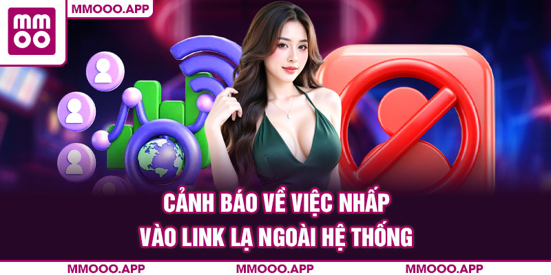Cảnh báo về việc nhấp vào link lạ ngoài hệ thống 