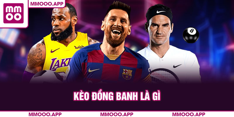 Kèo đồng banh là gì