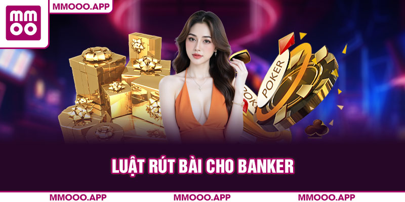 Luật rút bài cho Banker 