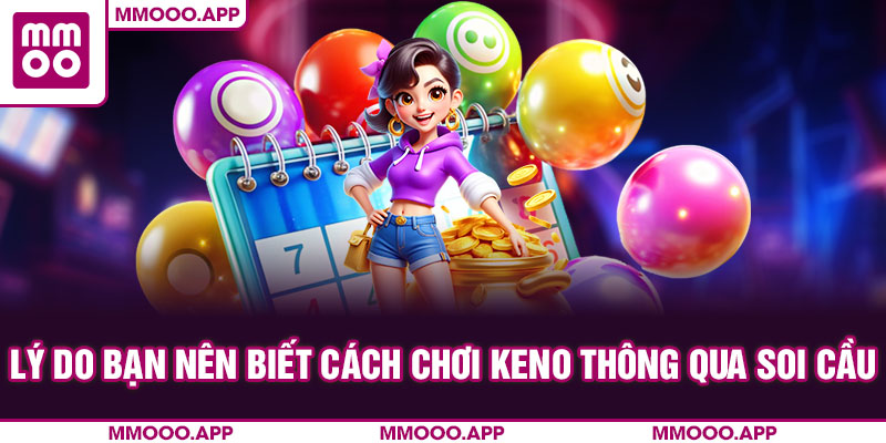 Lý do bạn nên biết cách chơi Keno thông qua soi cầu