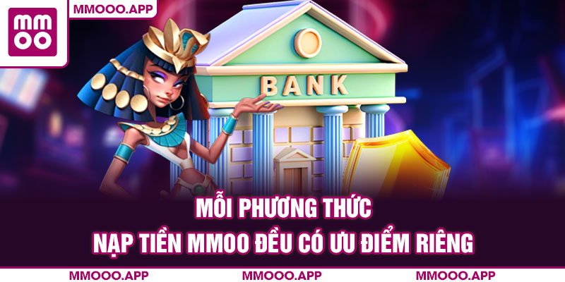 Mỗi phương thức nạp tiền MMOO đều có ưu điểm riêng