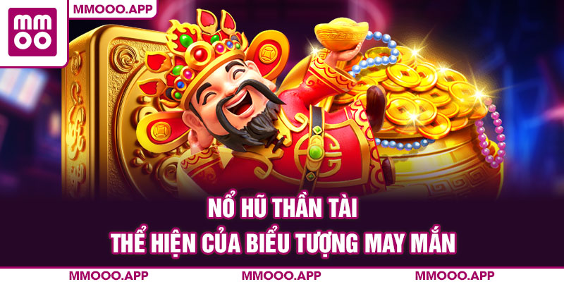 Nổ hũ thần tài thể hiện của biểu tượng may mắn