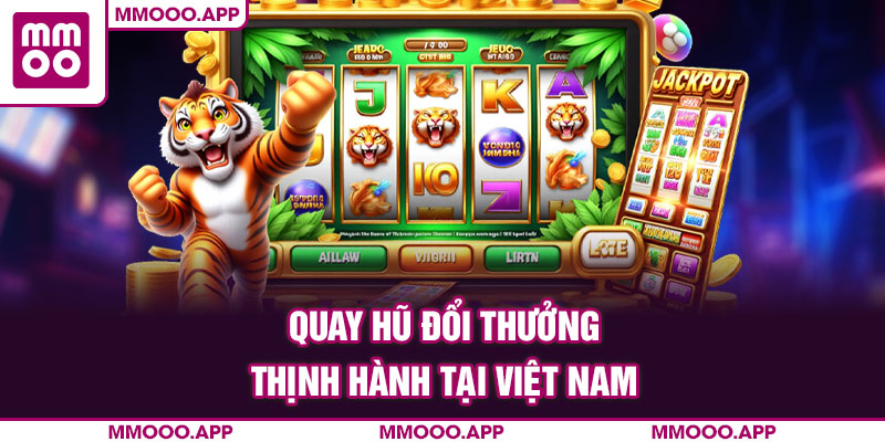 Quay hũ đổi thưởng thịnh hành tại Việt Nam