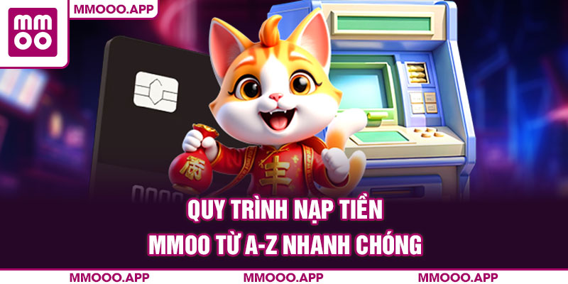 Quy trình nạp tiền MMOO từ A-Z nhanh chóng