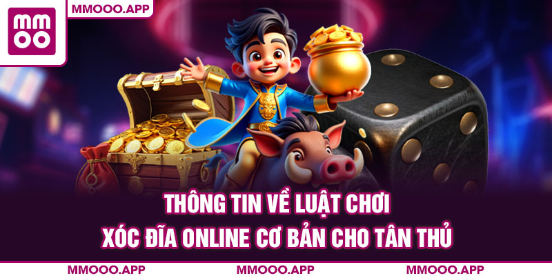 Thông tin về luật chơi xóc đĩa online cơ bản cho tân thủ